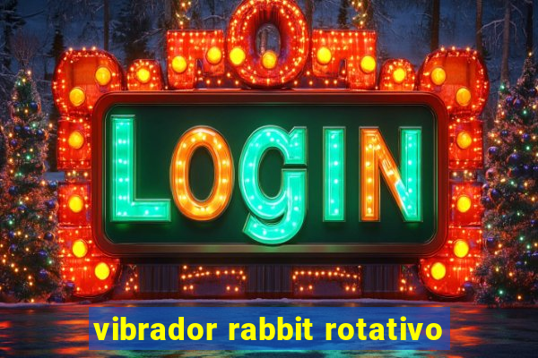 vibrador rabbit rotativo